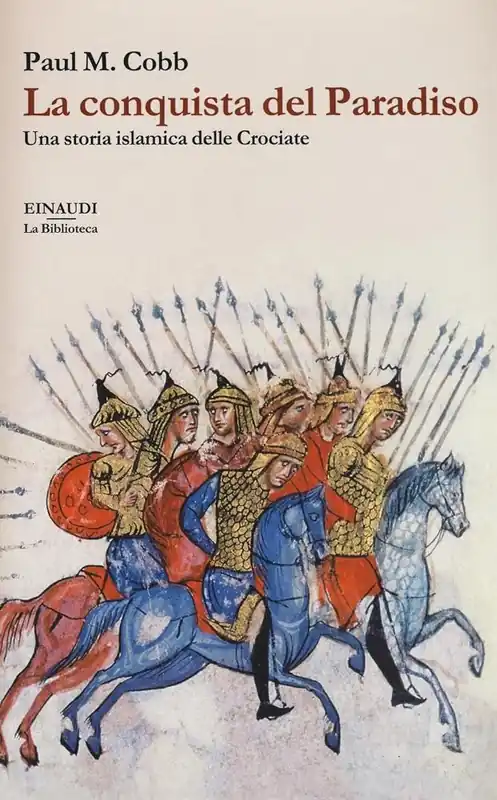 La conquista del Paradiso una storia islamica delle Crociate - Paul M. Cobb Promozione Esclusiva